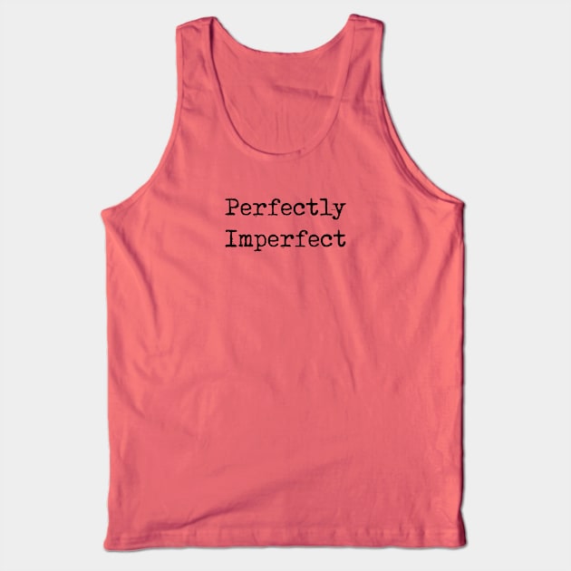 Perfectly imperfect Tank Top by Pickle-Lily